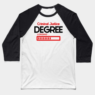 Criminal Justice Degree Loading Baseball T-Shirt